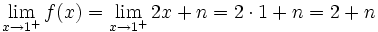 \lim_{x \to 1^+} f(x)=\lim_{x \to 1^+} 2x+n=2 \cdot 1+n=2+n