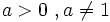 a>0 \ , a \ne 1