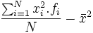 {\sum_{i=1}^N x_i^2.f_i \over N} - \bar x^2