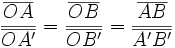 \frac {\overline{OA}} {\overline{OA'}} = \frac {\overline{OB}} {\overline{OB'}} = \frac {\overline{AB}} {\overline{A'B'}}