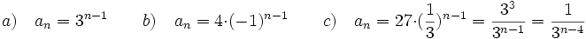 a) \quad a_n=3^{n-1} \qquad b)\quad a_n=4\cdot (-1)^{n-1} \qquad c)\quad a_n=27 \cdot (\frac{1}{3})^{n-1}= \frac{3^3}{3^{n-1}}= \frac{1}{3^{n-4}}