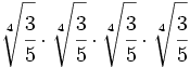 \sqrt[4]{\cfrac{3}{5}} \cdot \sqrt[4]{\cfrac{3}{5}} \cdot \sqrt[4]{\cfrac{3}{5}} \cdot \sqrt[4]{\cfrac{3}{5}}