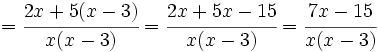 =\cfrac {2x+5(x-3)}{x(x-3)}=\cfrac {2x+5x-15}{x(x-3)}=\cfrac {7x-15}{x(x-3)}