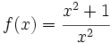 f(x)=\cfrac{x^2+1}{x^2}\;