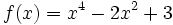 f(x)=x^4-2x^2+3\;