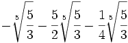 -\sqrt[5]{\cfrac{5}{3}}-\cfrac{5}{2}\sqrt[5]{\cfrac{5}{3}}-\cfrac{1}{4}\sqrt[5]{\cfrac{5}{3}}