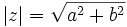 |z|=\sqrt{a^2+b^2}\;