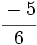 \cfrac{-5}{6}\;