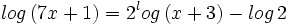 log \, (7x+1) = 2^log \, (x+3) -log \, 2\;