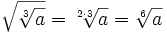 \sqrt{\sqrt[3]{a}}=\sqrt[2 \cdot 3]{a}=\sqrt[6]{a}