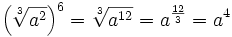 \left ( \sqrt[3]{a^2} \right )^6=\sqrt[3]{a^{12}}=a^{\frac{12}{3}}=a^4