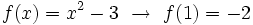 f(x)=x^2-3 \ \rightarrow \ f(1)=-2