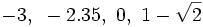 -3,~-2.35,~0,~1-\sqrt{2}