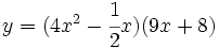y=(4x^2-\cfrac{1}{2}x)(9x+8)\;