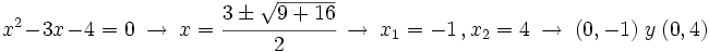 x^2-3x-4=0 \ \rightarrow \ x=\cfrac{3 \pm \sqrt{9+16}}{2} \ \rightarrow \ x_1=-1 \, , x_2=4  \ \rightarrow \ (0,-1) \ y \ (0,4)