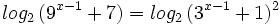 log_2 \, (9^{x-1}+7)=log_2 \, (3^{x-1}+1)^2 \;