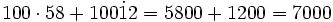 100 \cdot 58 + 100 \dot 12 = 5800 + 1200 = 7000
