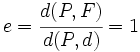 e=\cfrac{d(P,F)}{d(P,d)}=1