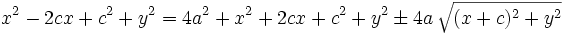 x^2-2cx+c^2+y^2=4a^2+x^2+2cx+c^2+y^2 \pm 4a \, \sqrt{(x+c)^2+y^2}
