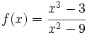 f(x)= \cfrac{x^3-3}{x^2-9}