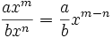 \frac{ax^m} {bx^n}= \frac{a} {b} x^{m-n}