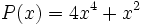 P(x)=4x^4+x^2\;