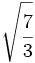 \sqrt{\cfrac{7}{3}}