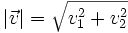 |\vec{v}|=\sqrt{v_1^2+v_2^2}