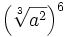 \left ( \sqrt[3]{a^2} \right )^6