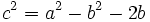 c^2 = a^2-b^2 -2b\,