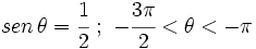 sen \, \theta=\cfrac{1}{2} \ ; \ -\cfrac{3\pi}{2} < \theta < -\pi