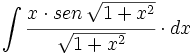 \int \cfrac{x \cdot sen \, \sqrt{1+x^2}}{\sqrt{1+x^2}} \cdot dx