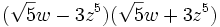(\sqrt{5}w-3z^5)(\sqrt{5}w+3z^5)\,