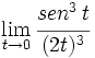 \lim_{t \to 0} \cfrac{sen^3 \, t}{(2t)^3}