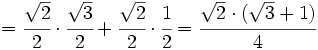 = \cfrac{\sqrt{2}}{2} \cdot  \cfrac{\sqrt{3}}{2}+ \cfrac{\sqrt{2}}{2} \cdot \cfrac{1}{2}=\cfrac{\sqrt{2} \cdot (\sqrt{3}+1)}{4}