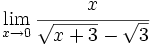 \lim_{x \to 0} \cfrac{x}{\sqrt{x+3}-\sqrt{3}}