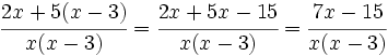 \cfrac {2x+5(x-3)}{x(x-3)}=\cfrac {2x+5x-15}{x(x-3)}=\cfrac {7x-15}{x(x-3)}