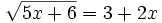 \sqrt{5x+6}=3+2x
