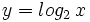 y = log_2 \, x\;