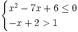 \begin{cases} x^2-7x+6 \le 0 \\ -x+2>1 \end{cases}