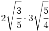 2\sqrt{\cfrac{3}{5}} \cdot 3\sqrt{\cfrac{5}{4}}