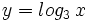 y = log_3 \, x\;