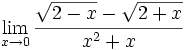 \lim_{x \to 0} \cfrac{\sqrt{2-x}-\sqrt{2+x}}{x^2+x}