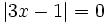 \left | 3x-1 \right |=0