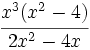 \cfrac{x^3(x^2-4)}{2x^2-4x}