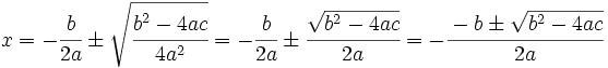 x=- \cfrac{b}{2a} \pm \sqrt{\cfrac{b^2-4ac}{4a^2}}=- \cfrac{b}{2a} \pm \cfrac{\sqrt{b^2-4ac}}{2a}=- \cfrac{-b \pm \sqrt{b^2-4ac}}{2a}