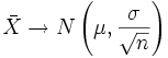 \bar{X} \rightarrow N \left ( \mu, \frac{ \sigma } { \sqrt{n}} \right )