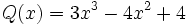 Q(x)=3x^3-4x^2+4\;