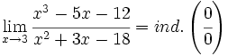 \lim_{x \to 3} \cfrac{x^3-5x-12}{x^2+3x-18} = ind. \left( \cfrac{0}{0} \right)