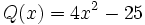 Q(x)=4x^2-25\;